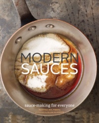 Modern Sauces: More than 150 Recipes for Every Cook, Every Day Modern Sauces: More than 150 Recipes for Every Cook, Every Day