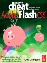How to Cheat in Adobe Flash CS5: The Art of Design and Animation How to Cheat in Adobe Flash CS5: The Art of Design and Animation