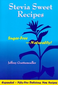 Stevia Sweet Recipes: Sugar-Free Naturally! Stevia Sweet Recipes: Sugar-Free Naturally!