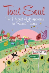 Tout Soul: The Pursuit of Happiness in Rural France Tout Soul: The Pursuit of Happiness in Rural France