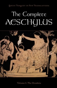 The Complete Aeschylus: Volume I: The Oresteia (Greek Tragedy in New Translations) The Complete Aeschylus: Volume I: The Oresteia (Greek Tragedy in New Translations)