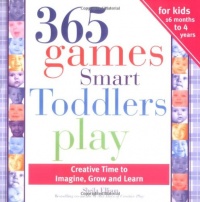 365 Games Smart Toddlers Play, 2E: Creative Time to Imagine, Grow and Learn 365 Games Smart Toddlers Play, 2E: Creative Time to Imagine, Grow and Learn