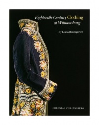Eighteenth-Century Clothing at Williamsburg (Williamsburg Decorative Arts Series) Eighteenth-Century Clothing at Williamsburg (Williamsburg Decorative Arts Series)