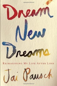 Dream New Dreams: Reimagining My Life After Loss