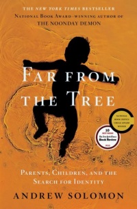 Far From the Tree: Parents, Children and the Search for Identity Far From the Tree: Parents, Children and the Search for Identity