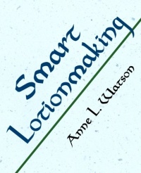 Smart Lotionmaking: The Simple Guide to Making Luxurious Lotions, or How to Make Lotion That's Better Than You Buy and Costs You Less