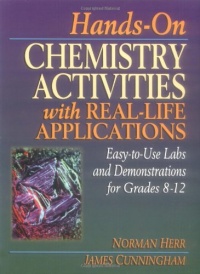 Hands-On Chemistry Activities with Real-Life Applications: Easy-to-Use Labs and Demonstrations for Grades 8-12 Hands-On Chemistry Activities with Real-Life Applications: Easy-to-Use Labs and Demonstrations for Grades 8-12