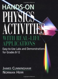 Hands-On Physics Activities with Real-Life Applications: Easy-to-Use Labs and Demonstrations for Grades 8 - 12 Hands-On Physics Activities with Real-Life Applications: Easy-to-Use Labs and Demonstrations for Grades 8 - 12