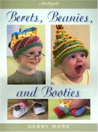 Berets, Beanies, and Booties Berets, Beanies, and Booties