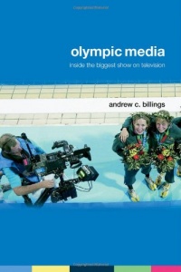 Olympic Media: Inside the Biggest Show on Television (Routledge Critical Studies in Sport) Olympic Media: Inside the Biggest Show on Television (Routledge Critical Studies in Sport)