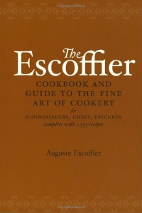 The Escoffier Cookbook and Guide to the Fine Art of Cookery: For Connoisseurs, Chefs, Epicures Complete With 2973 Recipes The Escoffier Cookbook and Guide to the Fine Art of Cookery: For Connoisseurs, Chefs, Epicures Complete With 2973 Recipes
