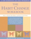 The Habit Change Workbook: How to Break Bad Habits and Form Good Ones