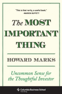 The Most Important Thing: Uncommon Sense for the Thoughtful Investor (Columbia Business School Publishing) The Most Important Thing: Uncommon Sense for the Thoughtful Investor (Columbia Business School Publishing)