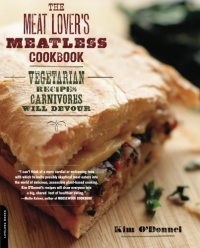The Meat Lover's Meatless Cookbook: Vegetarian Recipes Carnivores Will Devour The Meat Lover's Meatless Cookbook: Vegetarian Recipes Carnivores Will Devour