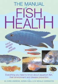 Manual of Fish Health: Everything You Need to Know About Aquarium Fish, Their Environment and Disease Prevention Manual of Fish Health: Everything You Need to Know About Aquarium Fish, Their Environment and Disease Prevention