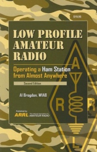Low Profile Amateur Radio: Operating a Ham Station from Almost Anywhere Low Profile Amateur Radio: Operating a Ham Station from Almost Anywhere