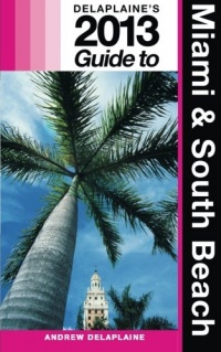 Delaplaine's 2013 Guide to Miami & South Beach