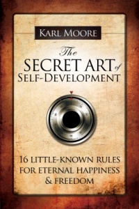 The Secret Art of Self-Development: 16 little-known rules for eternal happiness & freedom The Secret Art of Self-Development: 16 little-known rules for eternal happiness & freedom