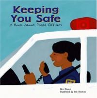 Keeping You Safe: A Book About Police Officers (Community Workers) Keeping You Safe: A Book About Police Officers (Community Workers)