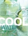 Cool Waters: 50 Refreshing, Healthy Homemade Thirst-Quenchers (50 Series)