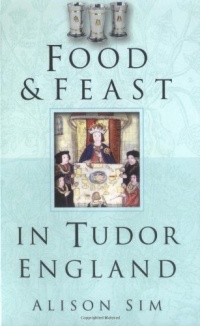 Food & Feast in Tudor England (Food & Feasts) Food & Feast in Tudor England (Food & Feasts)