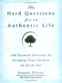 The Hard Questions for an Authentic Life: 100 Essential Questions for Tapping into Your Inner Wisdom