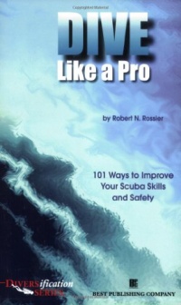 Dive Like a Pro: 101 Ways to Improve Your Scuba Skills and Safety Dive Like a Pro: 101 Ways to Improve Your Scuba Skills and Safety