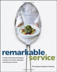 Remarkable Service: A Guide to Winning and Keeping Customers for Servers, Managers, and Restaurant Owners (Culinary Institute of America) Remarkable Service: A Guide to Winning and Keeping Customers for Servers, Managers, and Restaurant Owners (Culinary Institute of America)