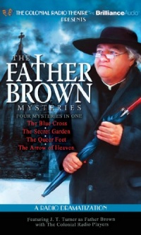 Father Brown Mysteries, The - The Blue Cross, The Secret Garden, The Queer Feet, and The Arrow of Heaven: A Radio Dramatization Father Brown Mysteries, The - The Blue Cross, The Secret Garden, The Queer Feet, and The Arrow of Heaven: A Radio Dramatization