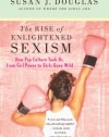 The Rise of Enlightened Sexism: How Pop Culture Took Us from Girl Power to Girls Gone Wild