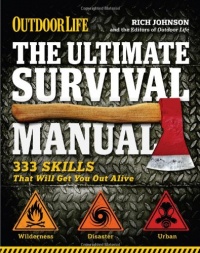 The Ultimate Survival Manual (Outdoor Life): 333 Skills that Will Get You Out Alive The Ultimate Survival Manual (Outdoor Life): 333 Skills that Will Get You Out Alive