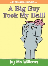 A Big Guy Took My Ball! (Elephant and Piggie Book, An) A Big Guy Took My Ball! (Elephant and Piggie Book, An)