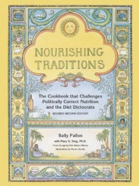 Nourishing Traditions: The Cookbook that Challenges Politically Correct Nutrition and the Diet Dictocrats Nourishing Traditions: The Cookbook that Challenges Politically Correct Nutrition and the Diet Dictocrats