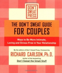 The Don't Sweat Guide for Couples: Ways to Be More Intimate, Loving and Stress-Free in Your Relationship (Don't Sweat Guides) The Don't Sweat Guide for Couples: Ways to Be More Intimate, Loving and Stress-Free in Your Relationship (Don't Sweat Guides)