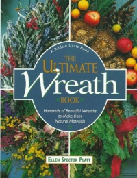 The Ultimate Wreath Book: Hundreds of Beautiful Wreaths to Make from Natural Materials The Ultimate Wreath Book: Hundreds of Beautiful Wreaths to Make from Natural Materials