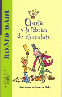 Charlie y la fabrica de chocolate (Charlie and the Chocolate Factory) (Alfaguara) (Spanish Edition) Charlie y la fabrica de chocolate (Charlie and the Chocolate Factory) (Alfaguara) (Spanish Edition)