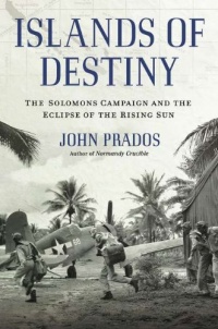 Islands of Destiny: The Solomons Campaign and the Eclipse of the Rising Sun Islands of Destiny: The Solomons Campaign and the Eclipse of the Rising Sun
