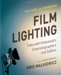 Film Lighting: Talks with Hollywood's Cinematographers and Gaffers Film Lighting: Talks with Hollywood's Cinematographers and Gaffers