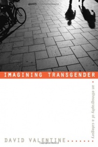 Imagining Transgender: An Ethnography of a Category Imagining Transgender: An Ethnography of a Category