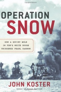 Operation Snow: How a Soviet Mole in FDR's White House Triggered Pearl Harbor Operation Snow: How a Soviet Mole in FDR's White House Triggered Pearl Harbor
