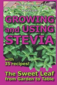Growing and Using Stevia: The Sweet Leaf from Garden to Table with 35 Recipes Growing and Using Stevia: The Sweet Leaf from Garden to Table with 35 Recipes
