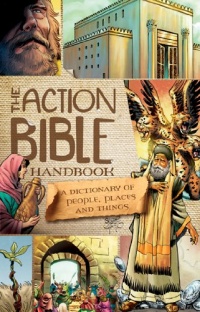 The Action Bible Handbook: A Dictionary of People, Places, and Things The Action Bible Handbook: A Dictionary of People, Places, and Things