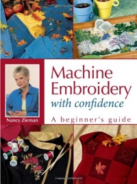 Machine Embroidery With Confidence: A Beginner's Guide Machine Embroidery With Confidence: A Beginner's Guide
