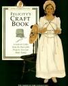 Felicity's Craft Book: A Look at Crafts from the Past with Projects You Can Make Today (The American Girls Collection. American Girls Pastimes)