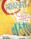 The Success Principles for Teens: How to Get From Where You Are to Where You Want to Be