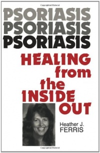 Psoriasis Healing from the Inside Out Psoriasis Healing from the Inside Out