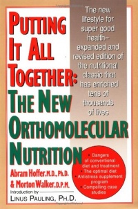 Putting It All Together: The New Orthomolecular Nutrition Putting It All Together: The New Orthomolecular Nutrition