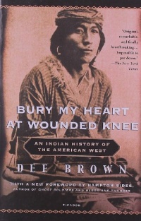 Bury My Heart at Wounded Knee: An Indian History of the American West Bury My Heart at Wounded Knee: An Indian History of the American West