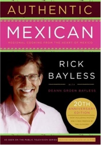 Authentic Mexican 20th Anniversary Ed: Regional Cooking from the Heart of Mexico Authentic Mexican 20th Anniversary Ed: Regional Cooking from the Heart of Mexico