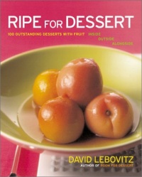 Ripe for Dessert: 100 Outstanding Desserts with Fruit--Inside, Outside, Alongside Ripe for Dessert: 100 Outstanding Desserts with Fruit--Inside, Outside, Alongside